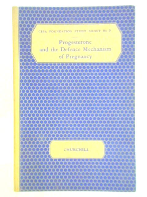 Progesterone and the Defence Mechanism of Pregnancy By G. E. W. Wolstenholme (Ed.)
