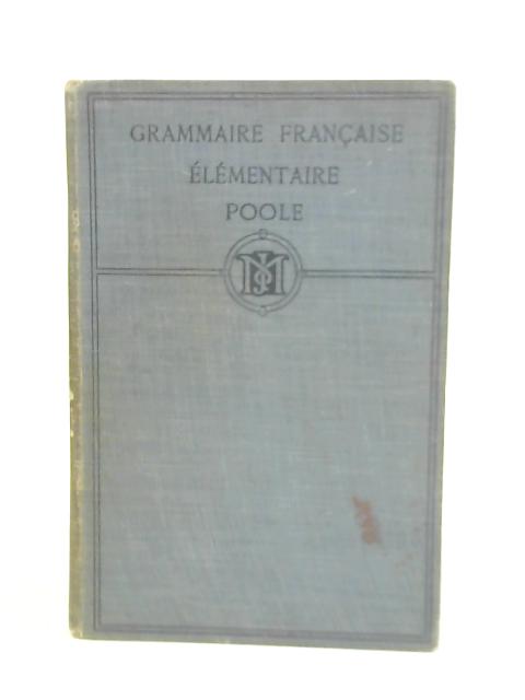 Grammaire Francaise Elementaire By W Mansfield Poole