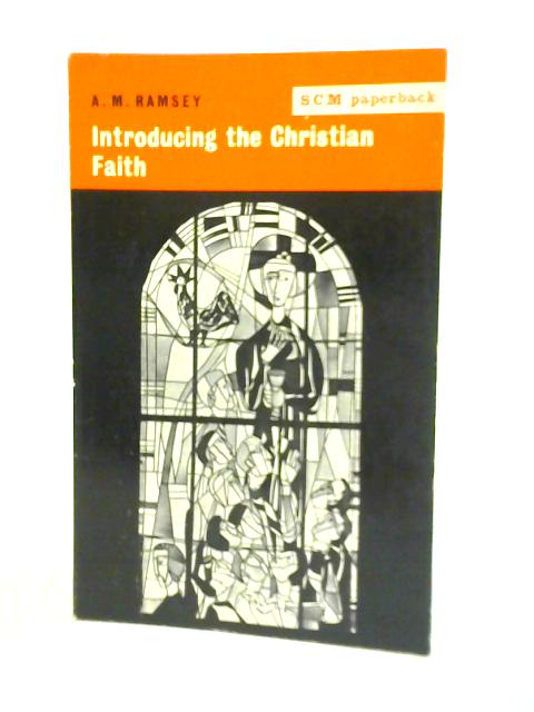 Introducing the Christian Faith By A M Ramsey