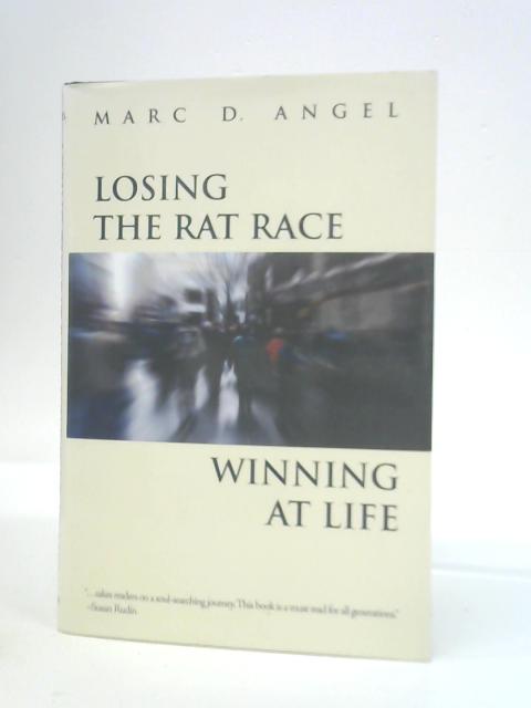 Losing the Rat Race Winning at Life By Marc D. Angel