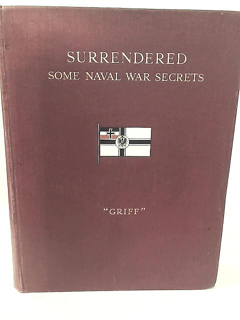 Surrendered. Some Naval War Secrets By Griff