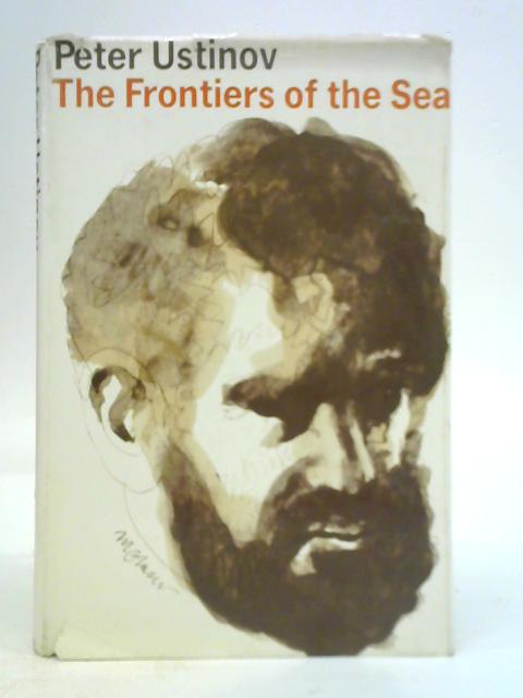 The Frontiers of the Sea: Short Stories By Peter Ustinov