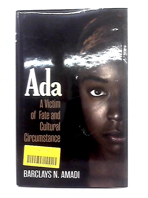 Ada: A Victim of Fate and Cultural Circumstance By Barclays N. Amadi