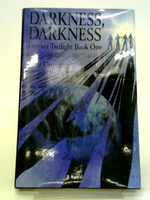 Darkness, Darkness (Forever Twilight Book One) By Peter Crowther