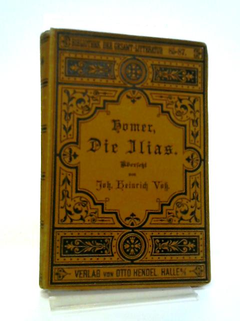 Homer, Die Ilias - German By Johann Heinrich Voss