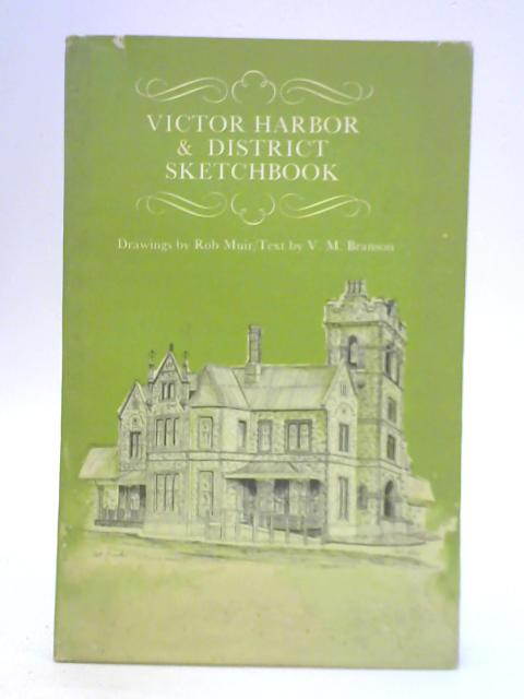 Victor Harbor and District Sketchbook By Rob Muir V. M. Branson