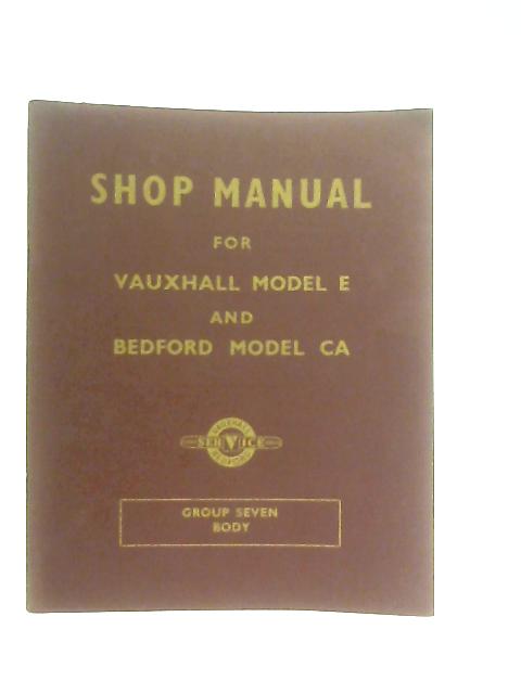 Shop Manual for Vauxhall Model E and Bedford Model CA Group Seven Body By Anon