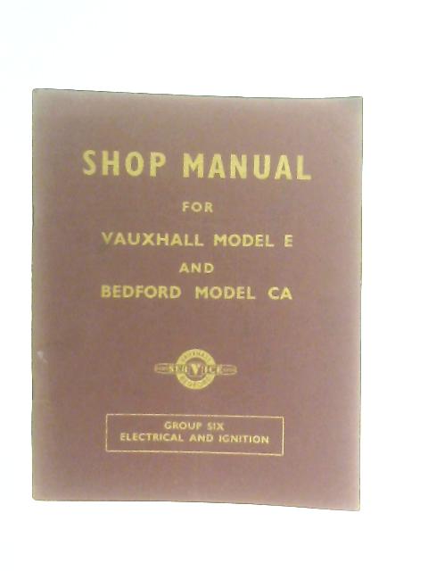 Shop Manual for Vauxhall Model E and Bedford Model CA Group Six Electrical and Ignition By Anon