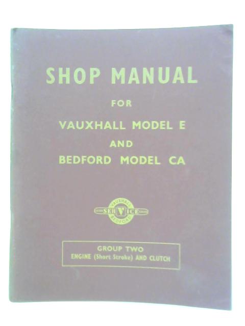 Shop Manual for Vauxhall Model E and Bedford Model CA: Group Two Engine (Short Stroke) & Clutch By Unstated