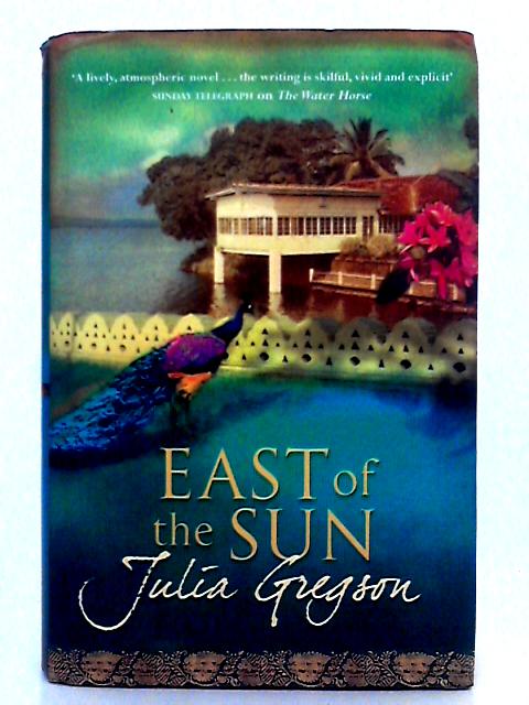 East of the Sun By Julia Gregson