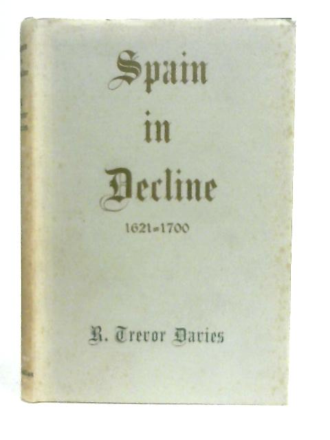 Spain In Decline 1621-1700 By R. Trevor Davies