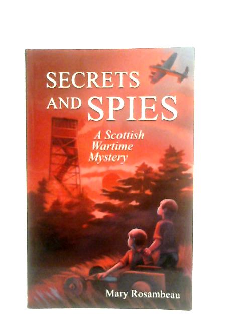 Secrets and Spies: A Scottish Wartime Mystery By Mary Rosambeau