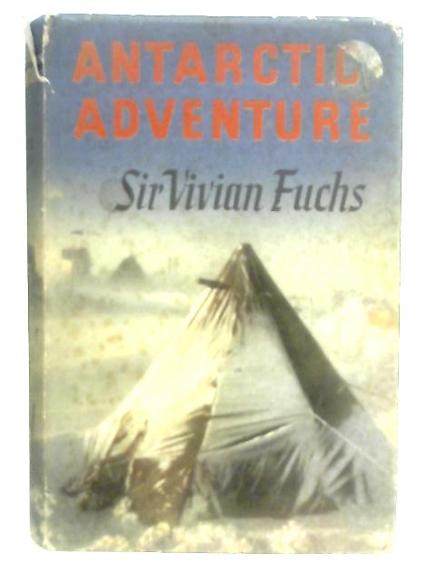Antarctic Adventure By Sir Vivian Fuchs