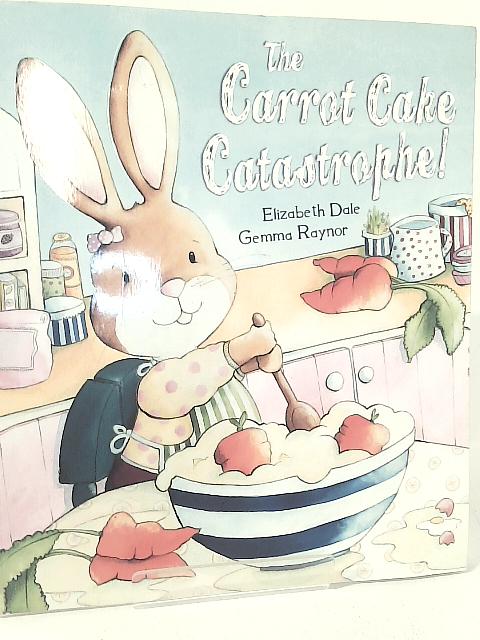 Carrot Cake Catastrophe By Elizabeth Dale