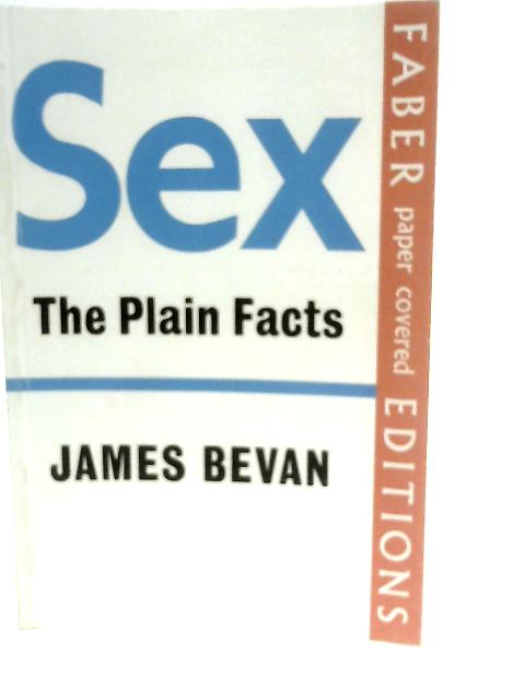 Sex: The Plain Facts By James Bevan