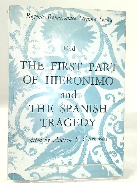 The Spanish Comedy; or, the First Part of Hieronimo, and The Spanish Tragedy; or, Hieronimo is Mad Again. By Thomas Kyd