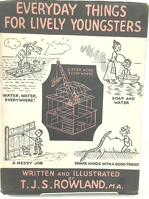 Everyday Things For Lively Youngsters By T. J. S. Rowland
