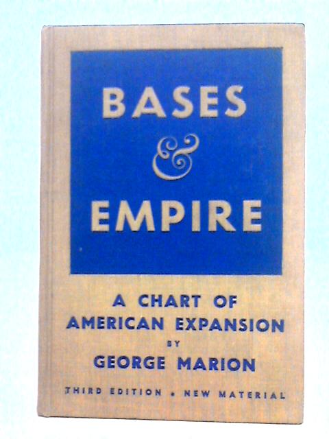 Bases & Empire; A Chart of American Expansion By George Marion