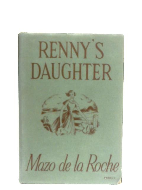 Renny's Daughter By Mazo De LA Roche