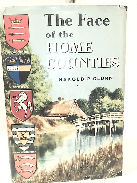 The Face of the Home Counties By H. P. Clunn