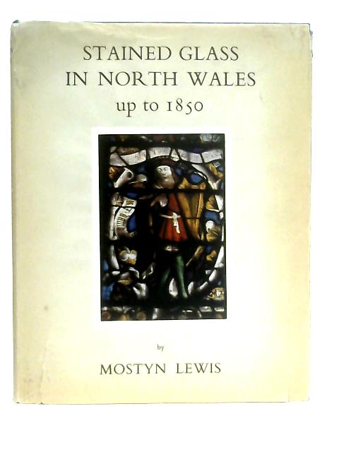 Stained Glass in North Wales Up to 1850 von Mostyn Lewis