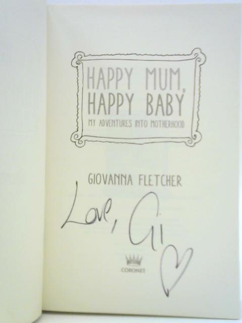 Happy Mum, Happy Baby: My Adventures into Motherhood By Giovanna Fletcher