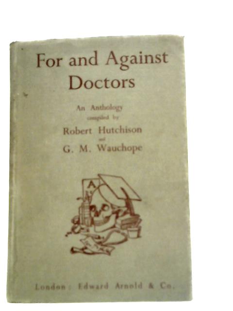 For and Against Doctors By Robert Hutchison and G. M. Wauchope