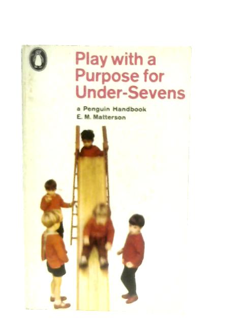 Play with a Purpose for Under-Sevens By E. M. Matterson