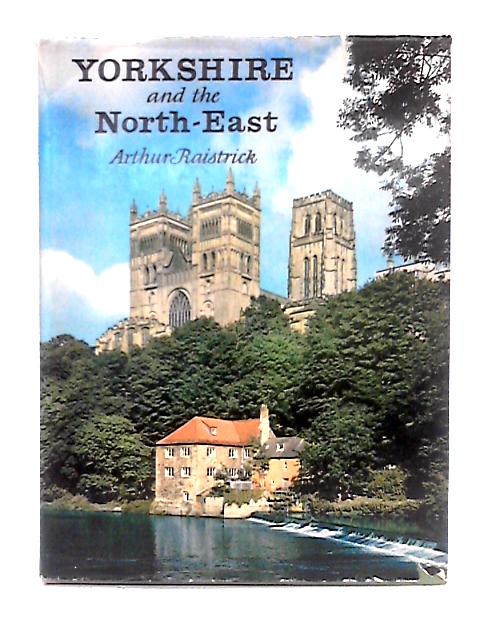 Yorkshire and the North-East von Arthur Raistrick