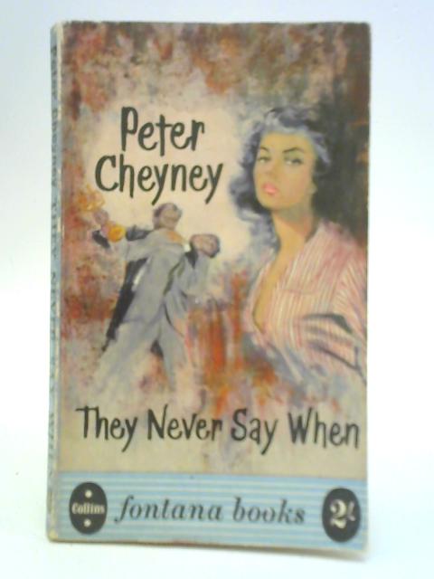 They Never Say When By Peter Cheyney