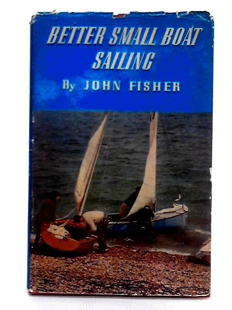 Better Small Boat Sailing von John Fisher