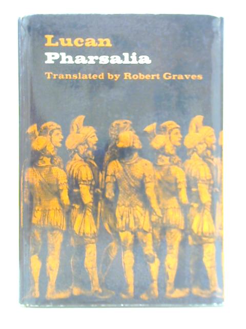 Pharsalia: Dramatic Episodes of the Civil Wars By Lucan