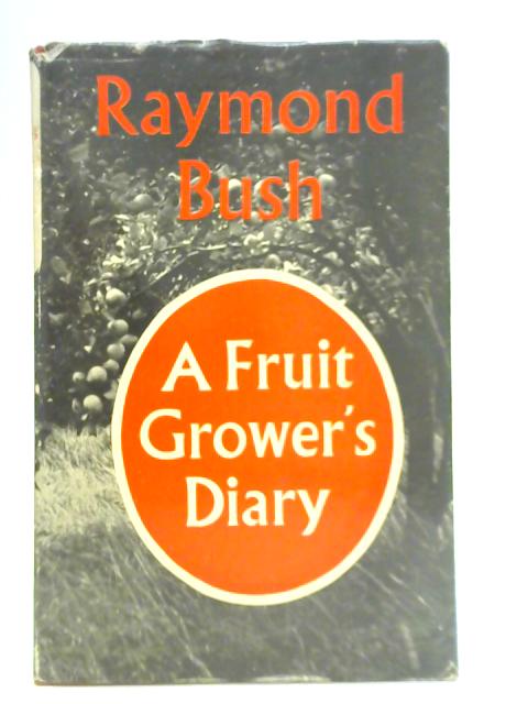 A Fruit-Grower's Diary von Raymond Bush