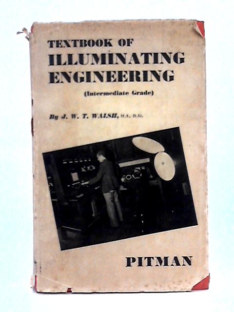 Textbook of Illuminating Engineering (Intermediate Grade) By J.W.T. Walsh