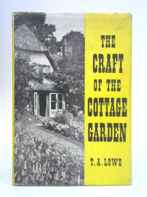 The Craft of the Cottage Garden By T A Lowe