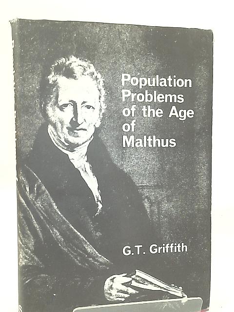 Population Problems of the Age of Malthus By G. T. Griffith