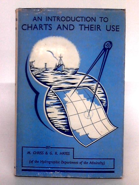 An Introduction to Charts and their Use By M. Chriss, G.R. Hayes