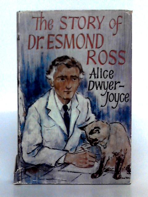 The Story of Doctor Esmond Ross By Alice Dwyer-Joyce