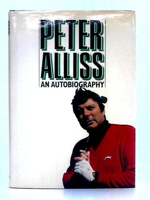 Peter Alliss: An Autobiography By Peter Alliss