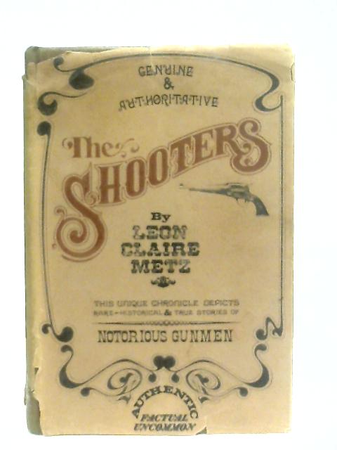 The Shooters By Leon Claire Metz