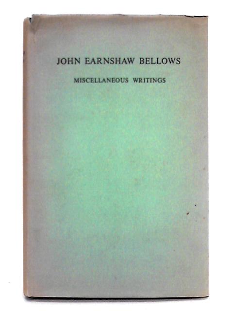 Miscellaneous Writings By John Earnshaw Bellows