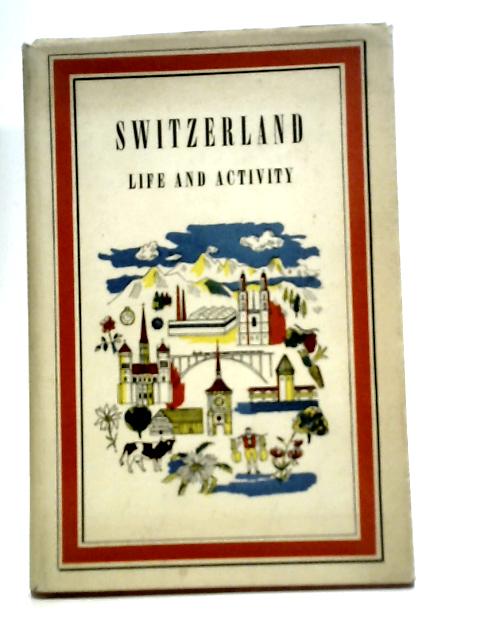 Switzerland Life and Activity. A Bird's-eye View in the Middle of the Twentieth Century By Werner Reist (Intro)