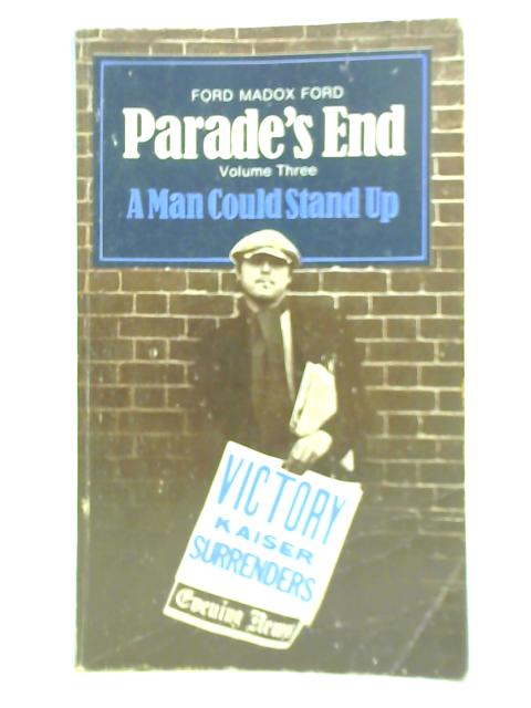 A Man Could Stand Up; Parade's End - Vol. 3 By Ford Madox Ford