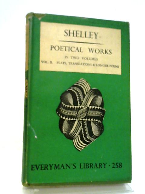 The Poetical Works Vol II Plays Translations & Longer Poems By Percy Bysshe Shelley