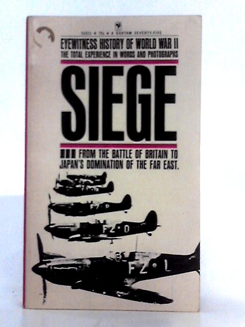 Siege, From the Battle of Britain to Japan's Domination of the Far East - Eyewitness History of World War II von Abraham Rothberg