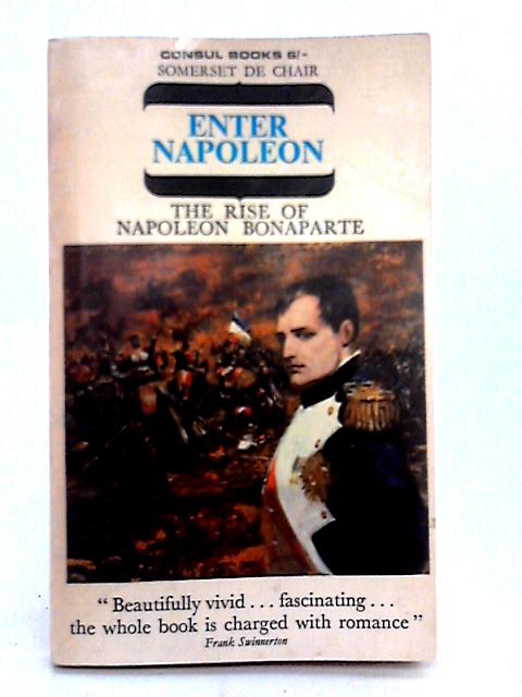 Enter Napoleon, The Rise of Napoleon Bonaparte By Somerset De Chair