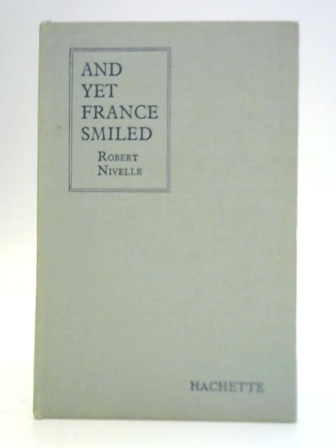 And Yet France Smiled By Robert Nivelle