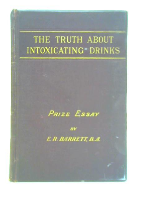 The Truth about Intoxicating Drinks: Or, The Scientific, Social, and Religious Aspects of Total Abstinence By E. R. Barrett