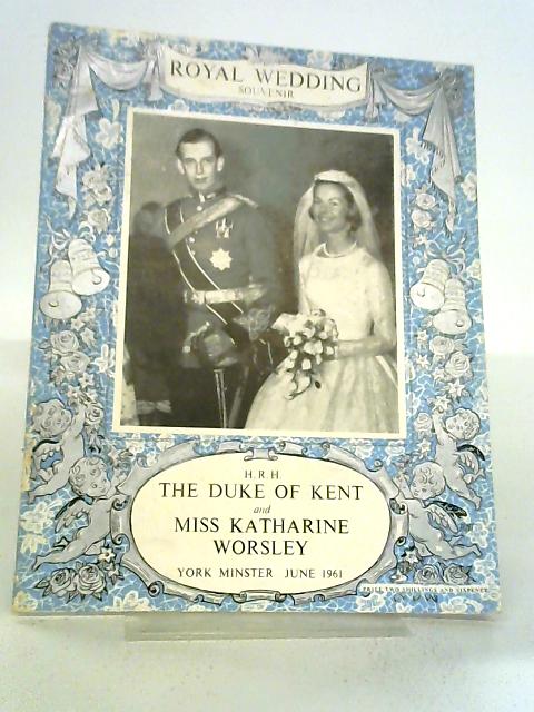 Pictorial Souvenir of the Wedding of His Royal Highness The Duke of Kent and Miss Katharine Worsley von Various