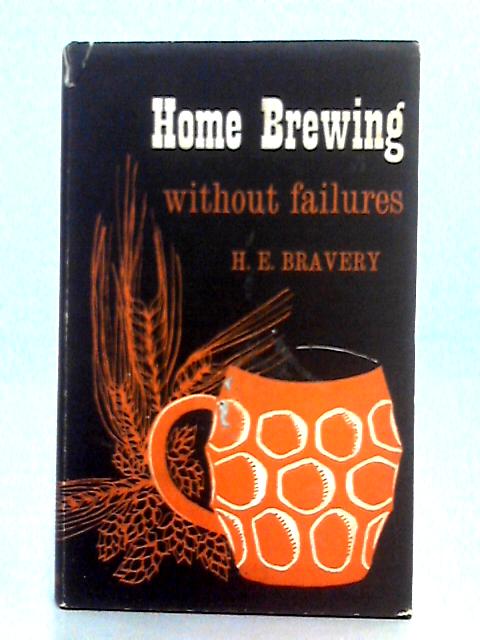 Home Brewing Without Failures par H.E. Bravery